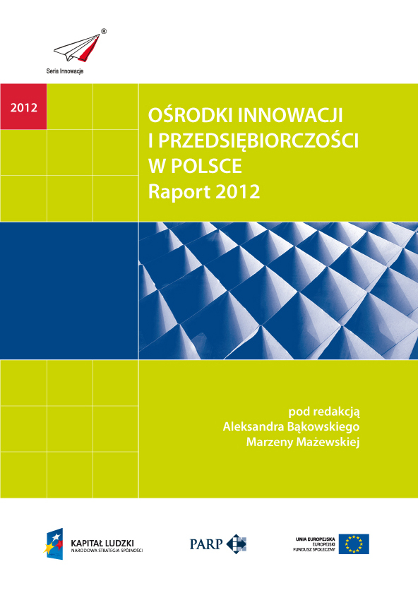 Ośrodki innowacji i przedsiębiorczości w Polsce - Raport 2012