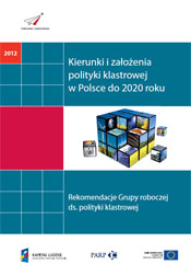 Kierunki i założenia polityki klastrowej w Polsce do 2020 roku. Rekomendacje Grupy roboczej ds. polityki klastrowej