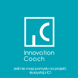 Innovation Coach Jeśli nie masz pomysłu na projekt skorzystaj z IC